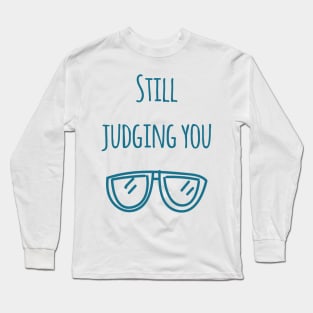 Still judging you with my Sunglasses Long Sleeve T-Shirt